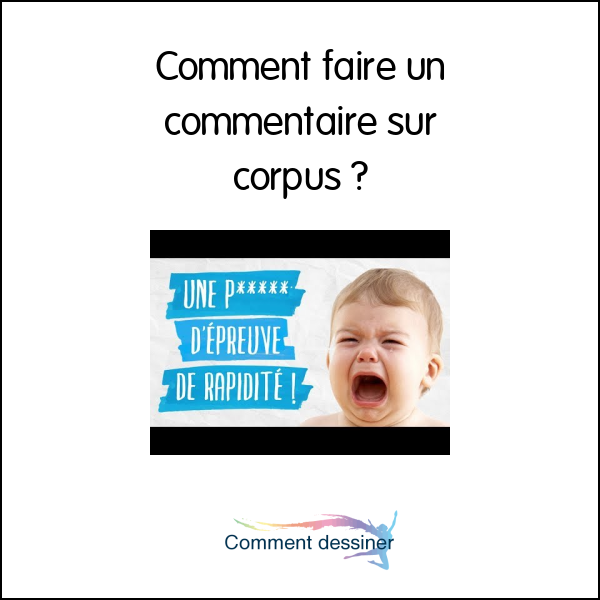 Comment faire un commentaire sur corpus